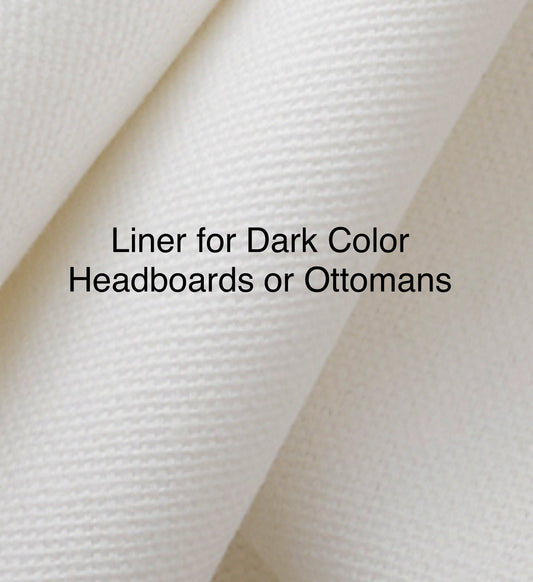 Liner For Dark headboards and Ottomans